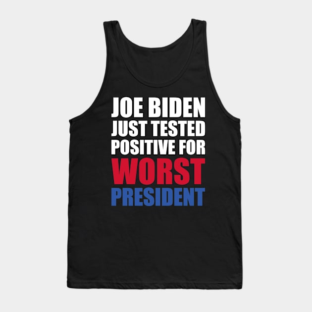 Joe Biden Just Tested Positive For Worst President Tank Top by yass-art